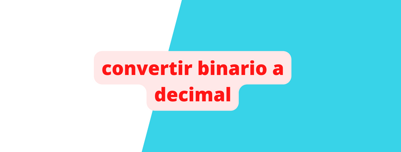 ¿Cómo convertir binario a decimal? - Ejemplos resueltos